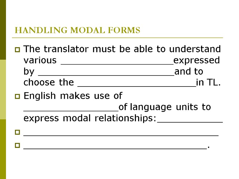 HANDLING MODAL FORMS The translator must be able to understand various ___________________expressed by _______________________and